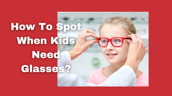 How to spot when kids need glasses?