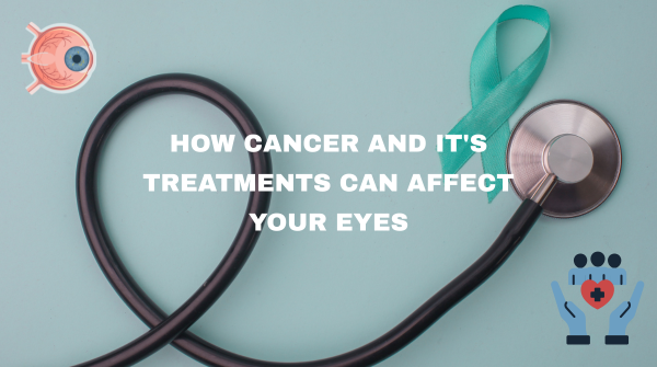 How Cancer and It's Treatments Can Affect Your Eyes